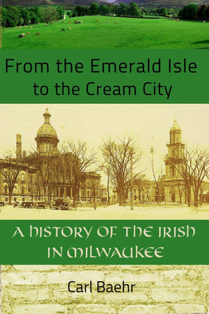 From the Emerald Isle to the Cream City: A History of the Irish in Milwaukee,Used