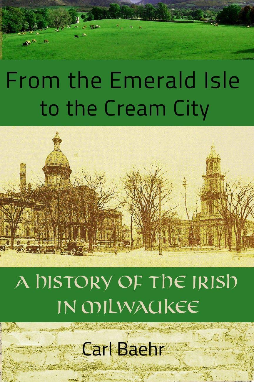From the Emerald Isle to the Cream City: A History of the Irish in Milwaukee,Used