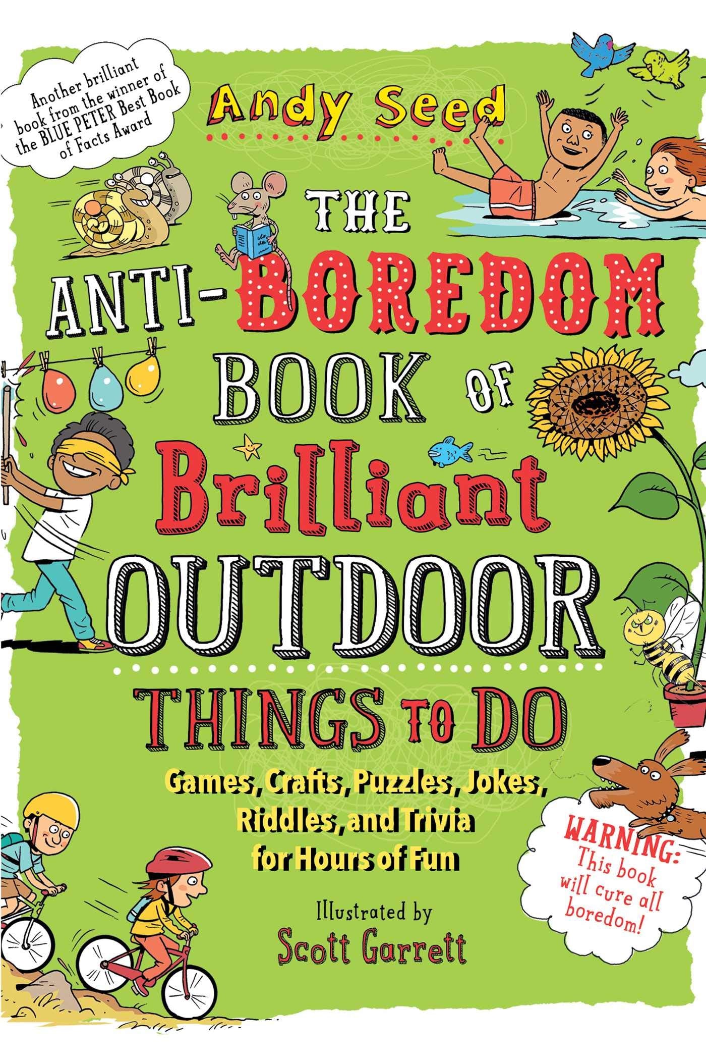 The AntiBoredom Book of Brilliant Outdoor Things to Do: Games, Crafts, Puzzles, Jokes, Riddles, and Trivia for Hours of Fun (An,Used