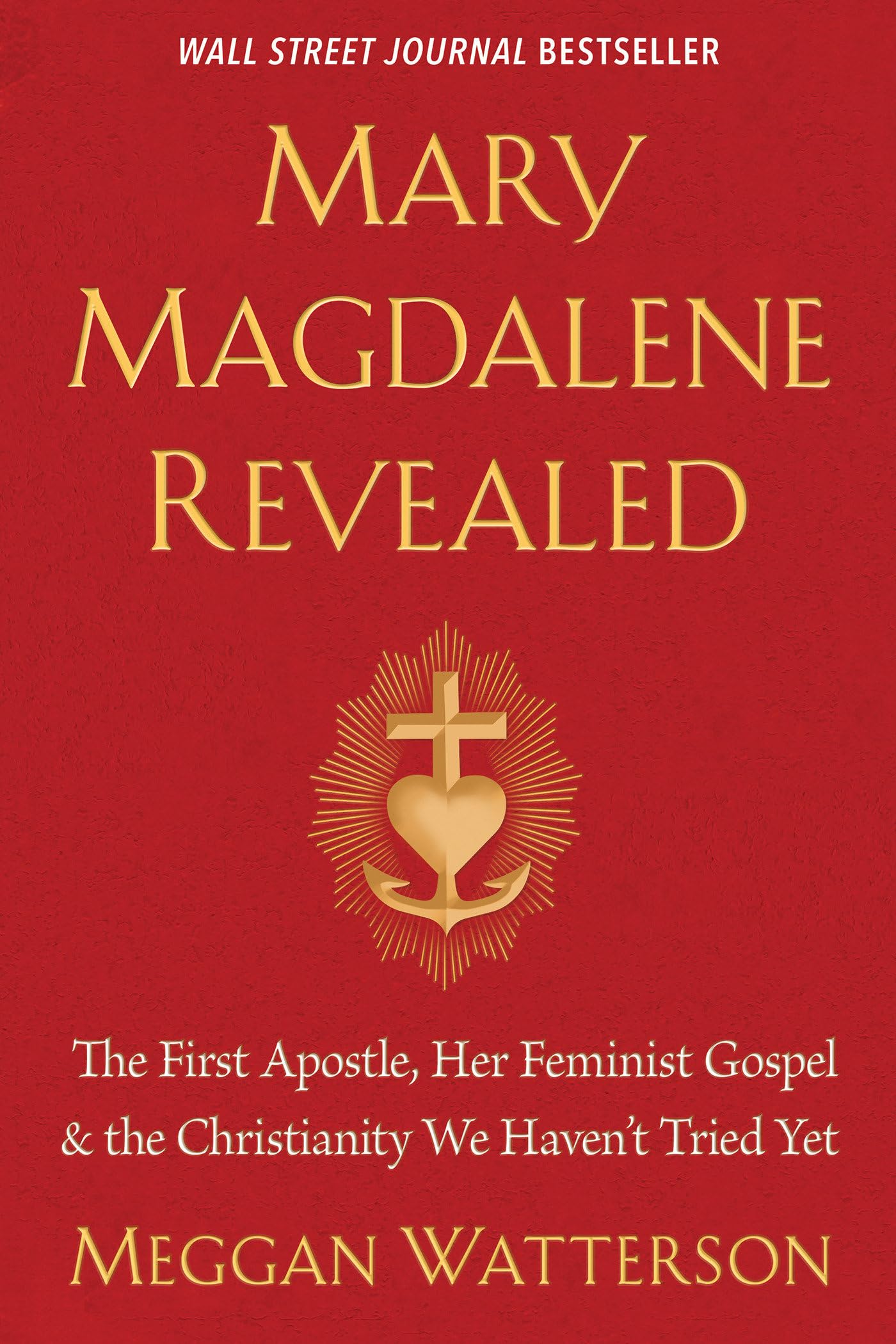 Mary Magdalene Revealed: The First Apostle, Her Feminist Gospel & the Christianity We Haven't Tried Yet,Used