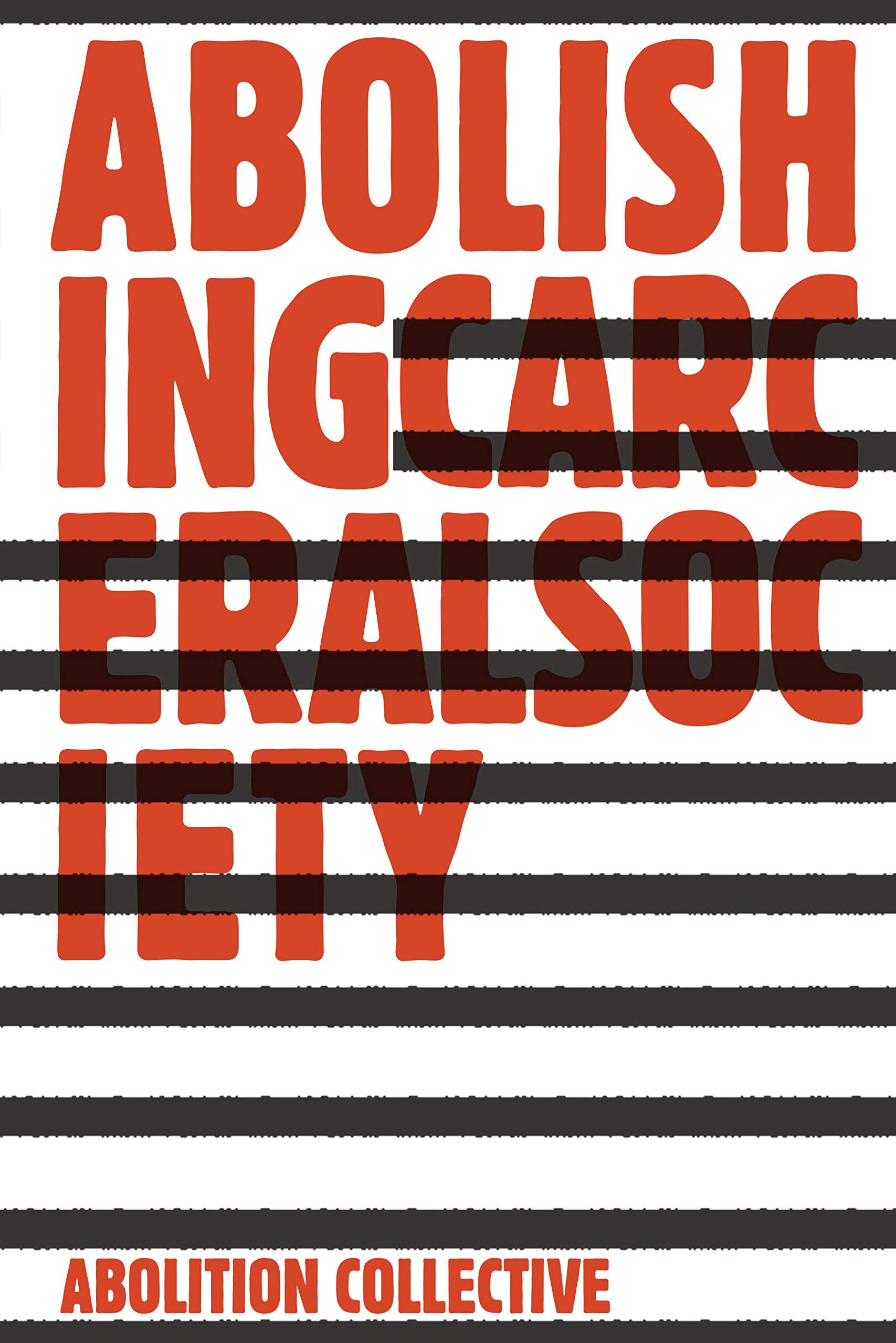 Abolishing Carceral Society (Abolition: Journal Of Insurgent Politics, 1)