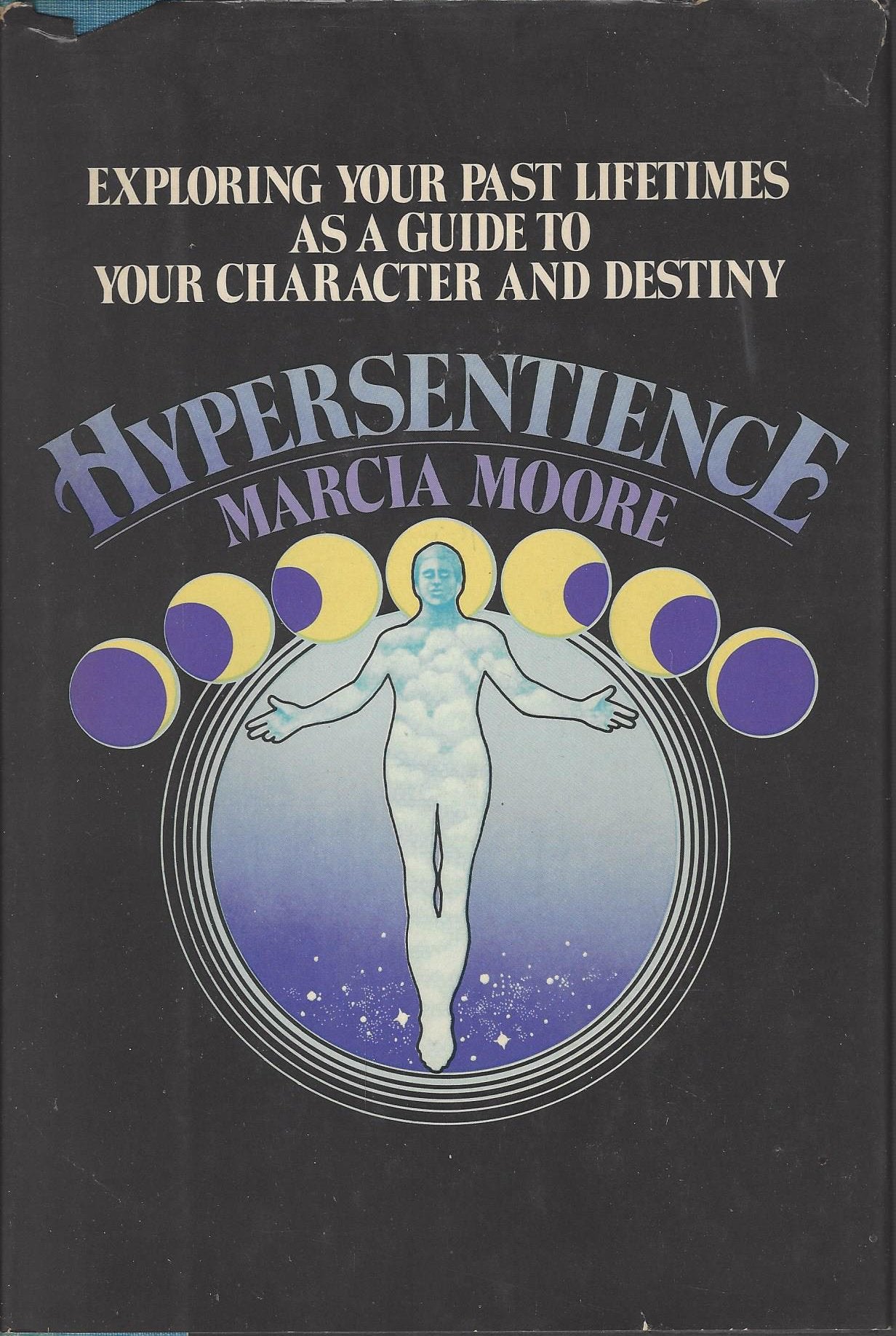 Hypersentience: Exploring Your Past Lifetime As A Guide To Your Character And Destiny
