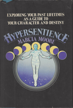 Hypersentience: Exploring Your Past Lifetime As A Guide To Your Character And Destiny