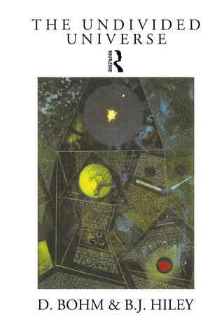 The Undivided Universe: An Ontological Interpretation Of Quantum Theory,New