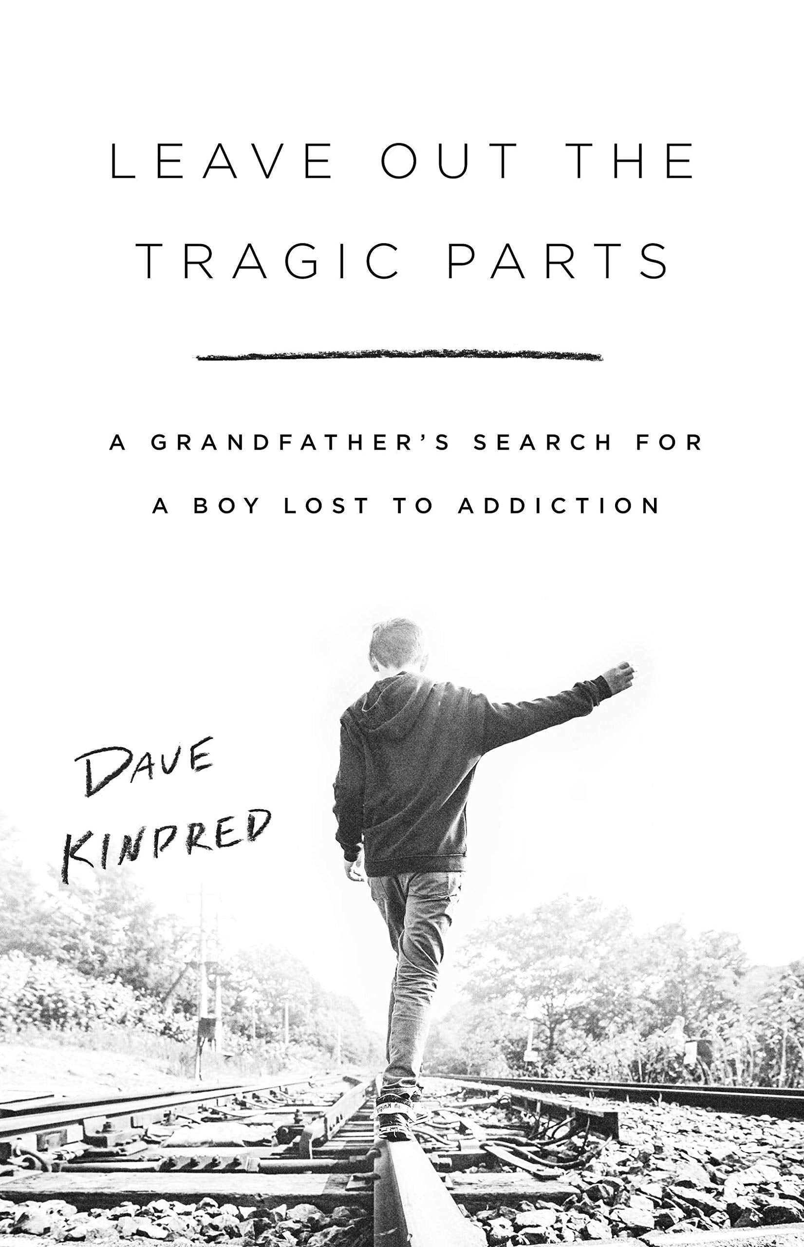 Leave Out The Tragic Parts: A Grandfather'S Search For A Boy Lost To Addiction,New