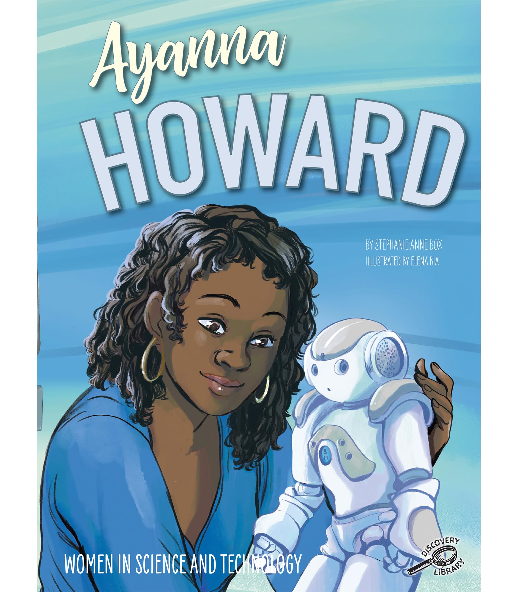 Rourke Educational Media Women in Science and Technology: Ayanna HowardThe Story of a Robotics Engineer That Impacted Math, Sci,Used