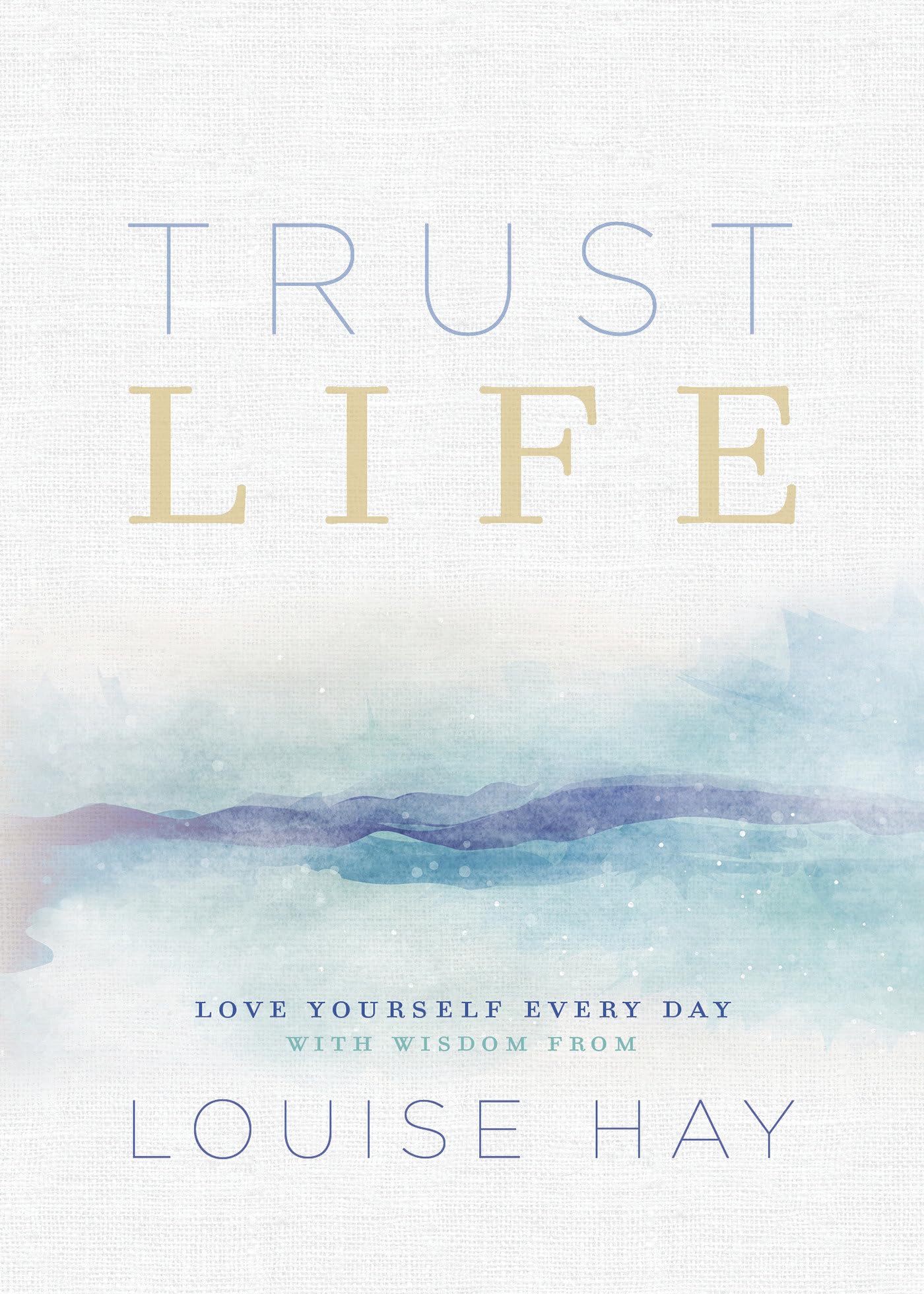 Trust Life: Love Yourself Every Day with Wisdom from Louise Hay,Used