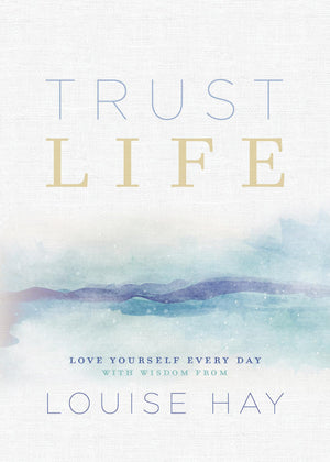 Trust Life: Love Yourself Every Day with Wisdom from Louise Hay,Used