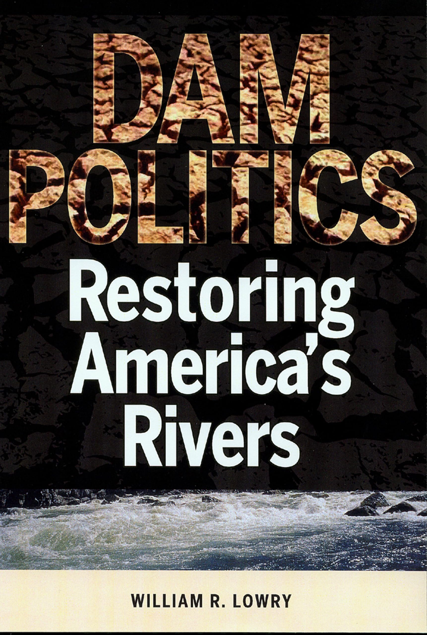 Dam Politics: Restoring America's Rivers (American Government and Public Policy),Used