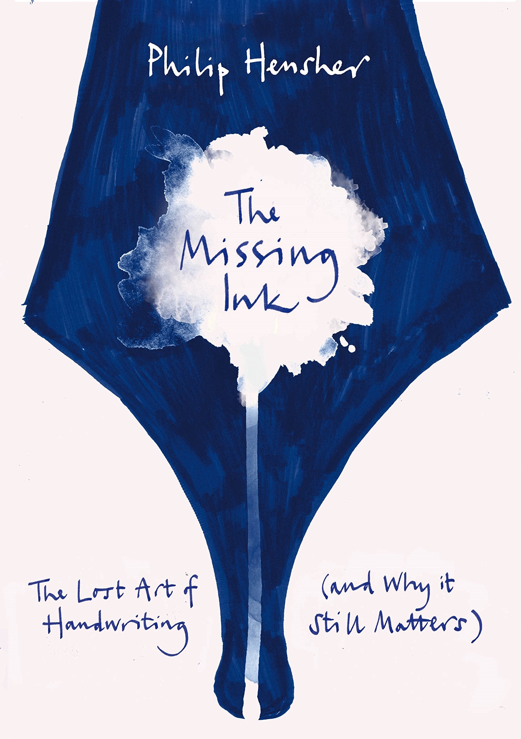 The Missing Ink: The Lost Art of Handwriting, and Why it Still Matters,Used