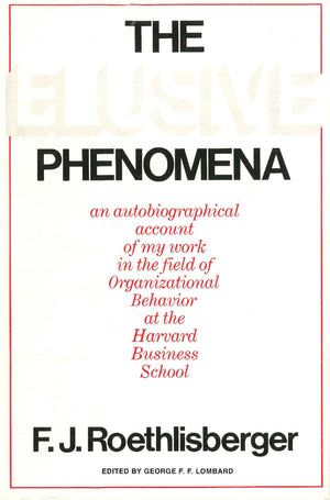 The Elusive Phenomena: An Autobiographical Account of My Work in the Field of Organizational Behavior at the Harvard Business Sc,Used