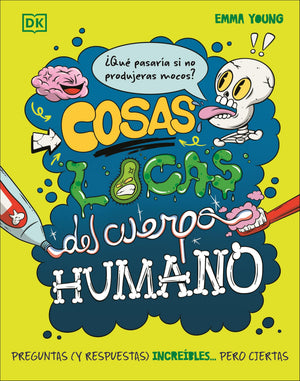 Cosas Locas Del Cuerpo Humano (What If... You DidnT Make Snot?) (Spanish Edition)