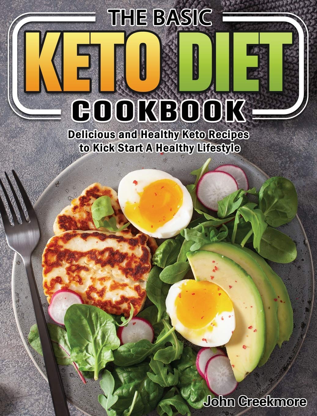 The Basic Keto Diet Cookbook: Delicious and Healthy Keto Recipes to Kick Start A Healthy Lifestyle,Used