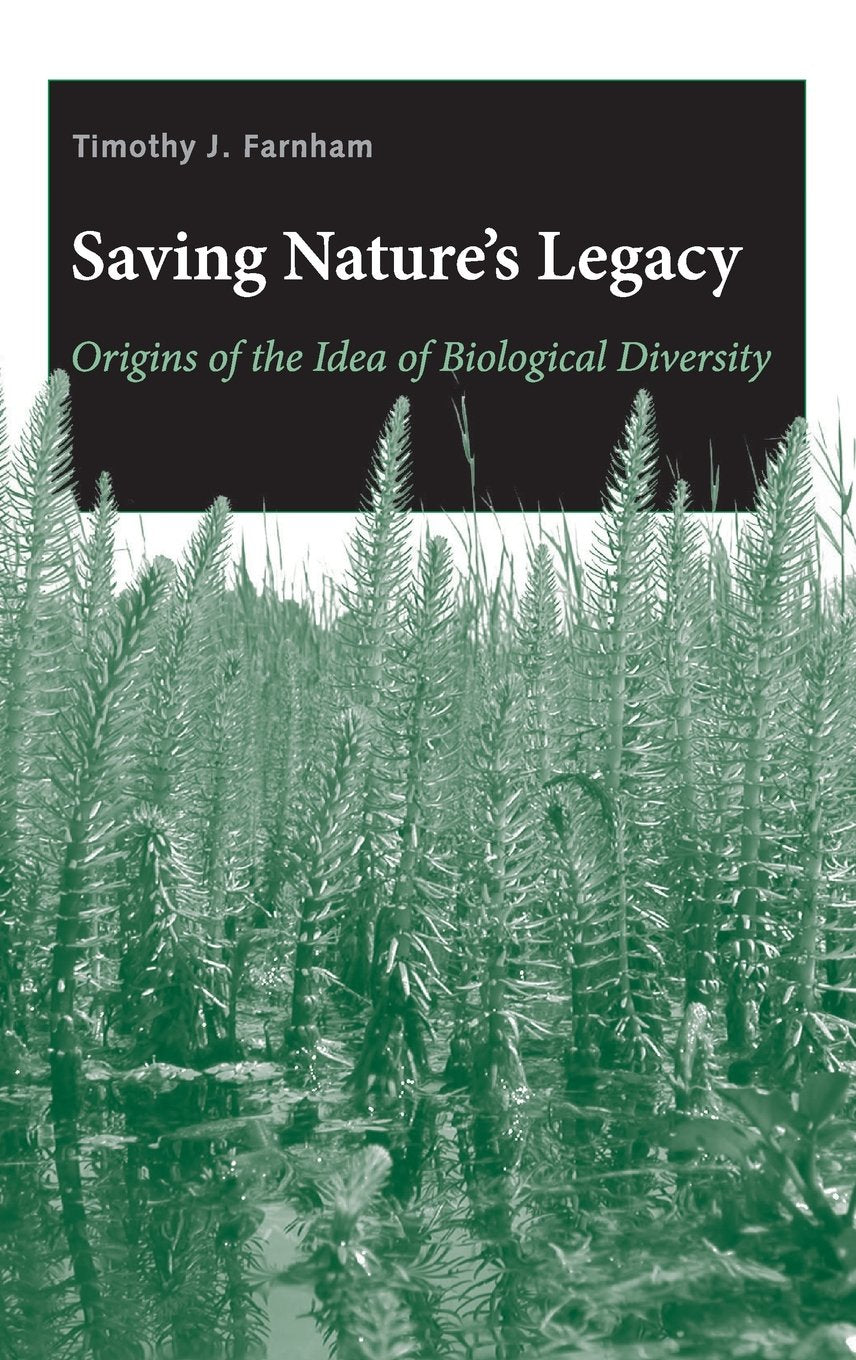 Saving Nature'S Legacy: Origins Of The Idea Of Biological Diversity,New