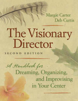 The Visionary Director, Second Edition: A Handbook For Dreaming, Organizing, And Improvising In Your Center,New