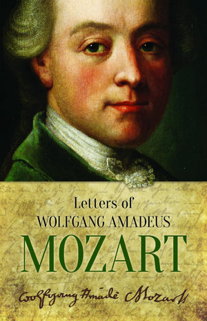 Letters Of Wolfgang Amadeus Mozart (Dover Books On Music: Composers)