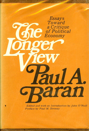 The longer view;: Essays toward a critique of political economy,Used