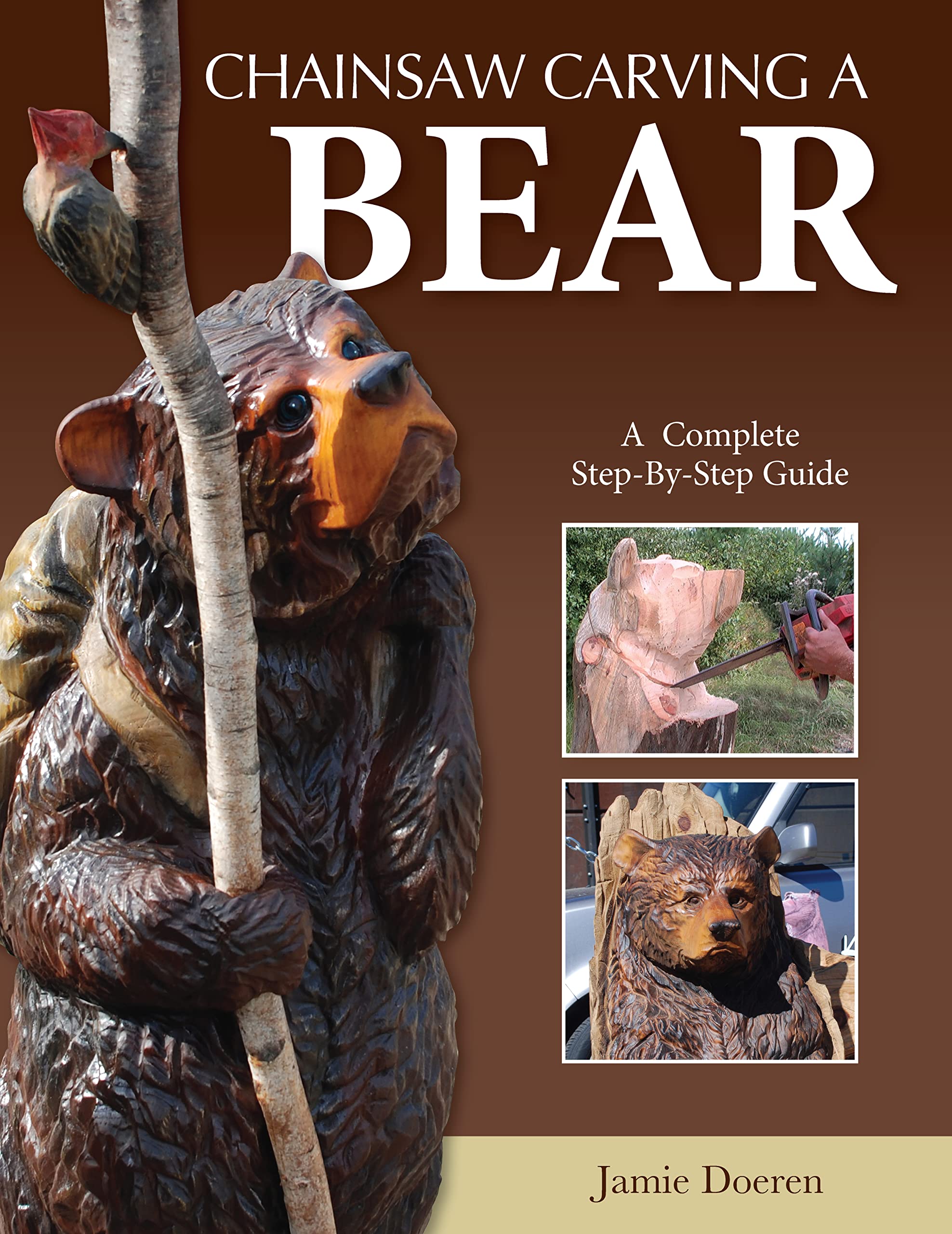Chainsaw Carving a Bear: A Complete StepByStep Guide (Fox Chapel Publishing) BeginnerFriendly Details and EasytoFollow Illu