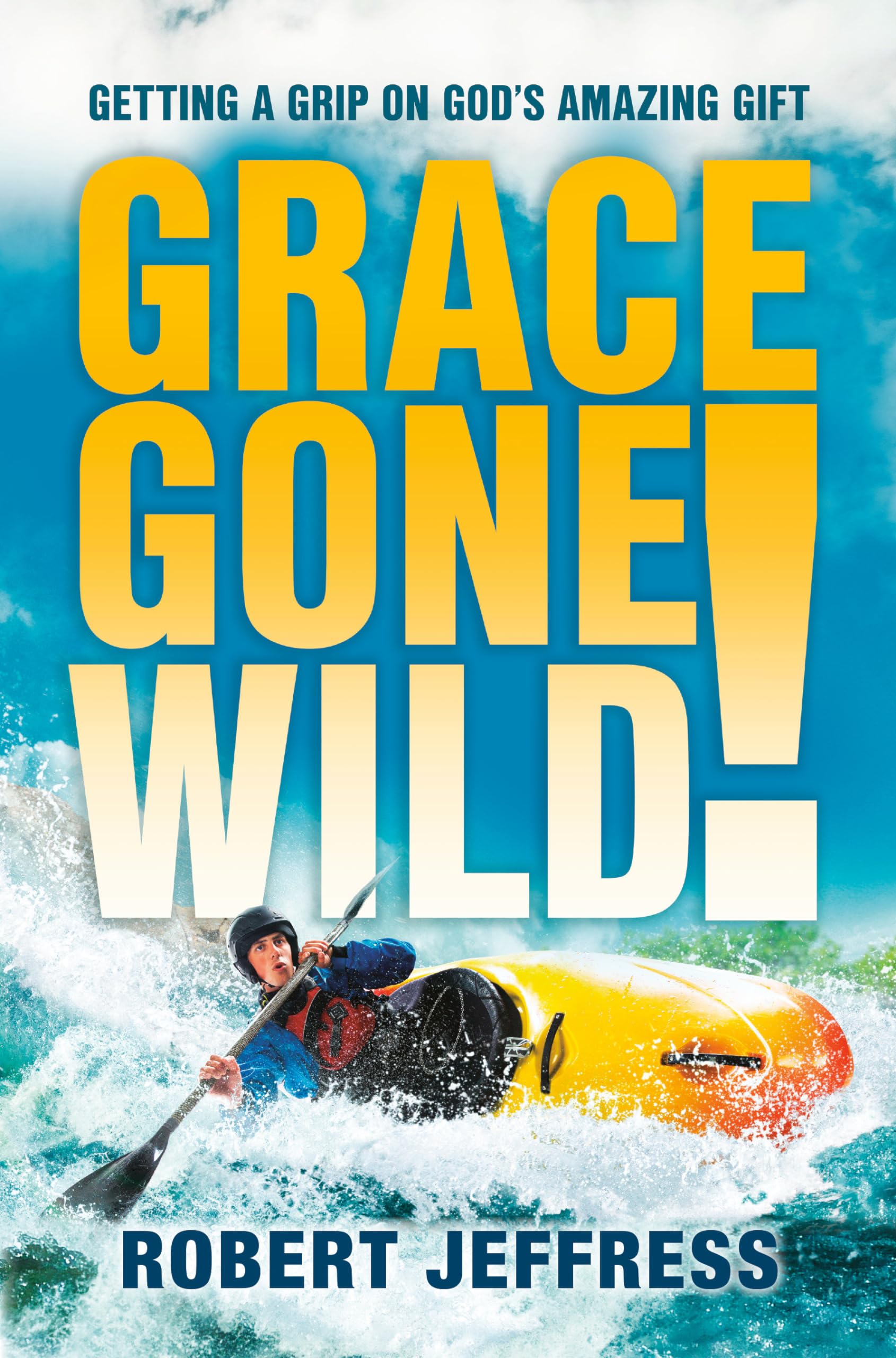 Grace Gone Wild!: Getting A Grip On God'S Amazing Gift,Used