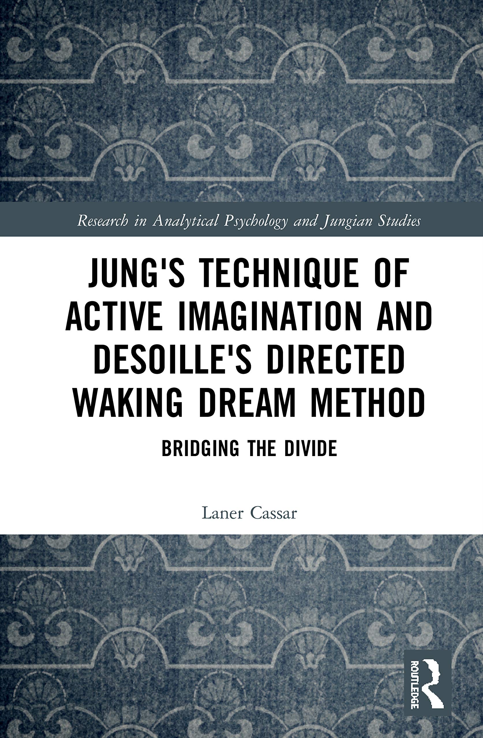Jung's Technique of Active Imagination and Desoille's Directed Waking Dream Method: Bridging the Divide (Research in Analytical ,Used