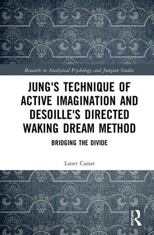 Jung's Technique of Active Imagination and Desoille's Directed Waking Dream Method: Bridging the Divide (Research in Analytical ,Used