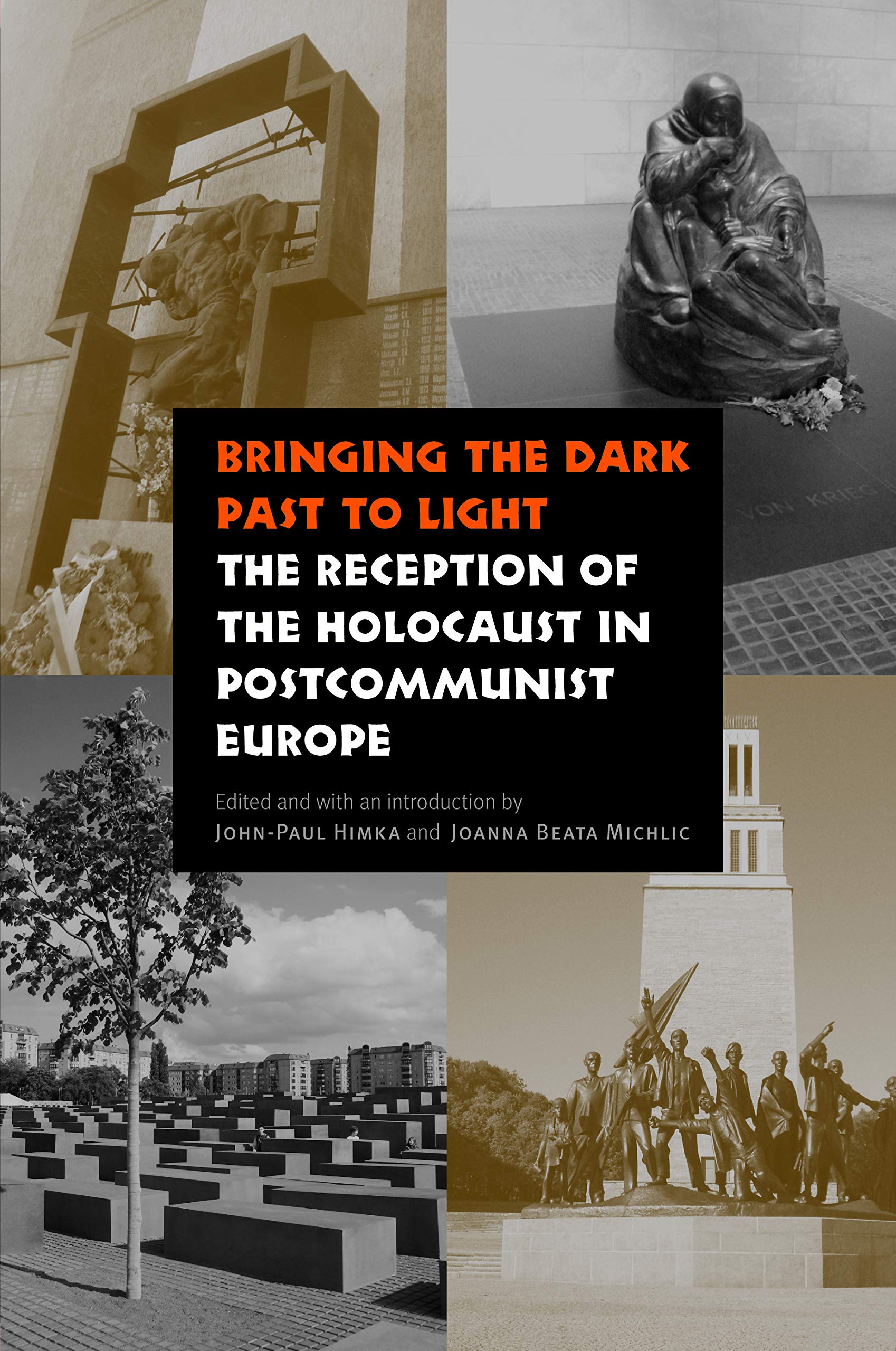 Bringing the Dark Past to Light: The Reception of the Holocaust in Postcommunist Europe,Used