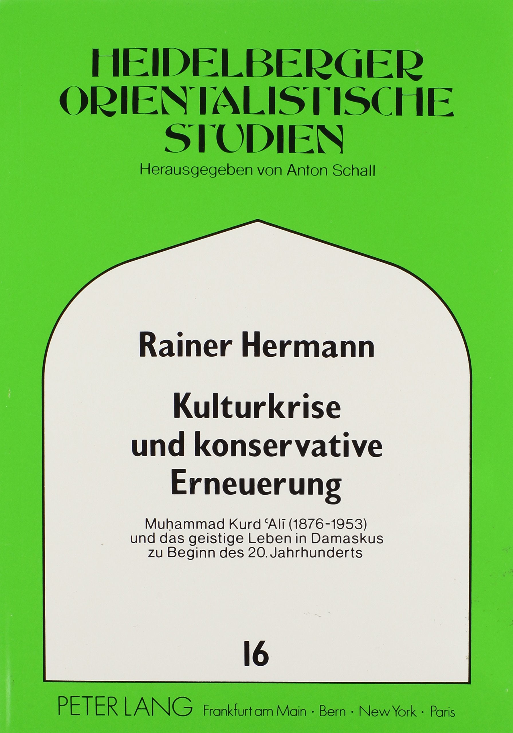 Kulturkrise und konservative Erneuerung: Muhammad Kurd Al (18761953) und das geistige Leben in Damaskus zu Beginn des 20. Jahrh,Used
