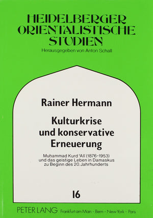 Kulturkrise und konservative Erneuerung: Muhammad Kurd Al (18761953) und das geistige Leben in Damaskus zu Beginn des 20. Jahrh,Used
