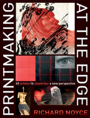 Printmaking at the Edge: 45 Artists: 16 Countries: A New Perspective