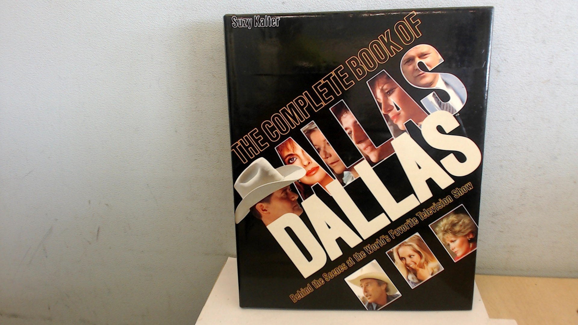 The Complete Book Of Dallas: Behind The Scenes At The World'S Favorite Television Program-used
