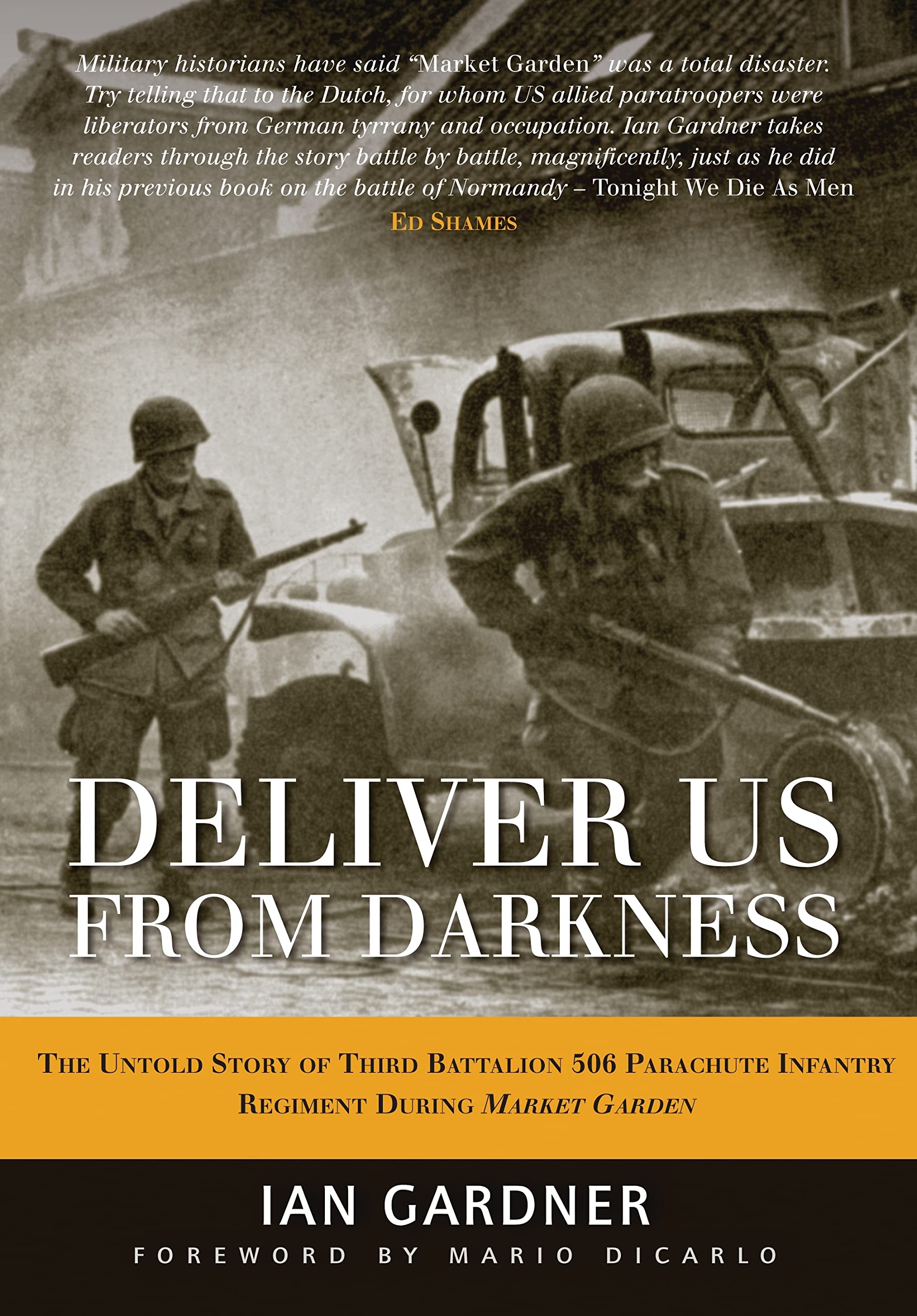 Deliver Us From Darkness: The Untold Story Of Third Battalion 506 Parachute Infantry Regiment During Market Garden (General Mili,Used