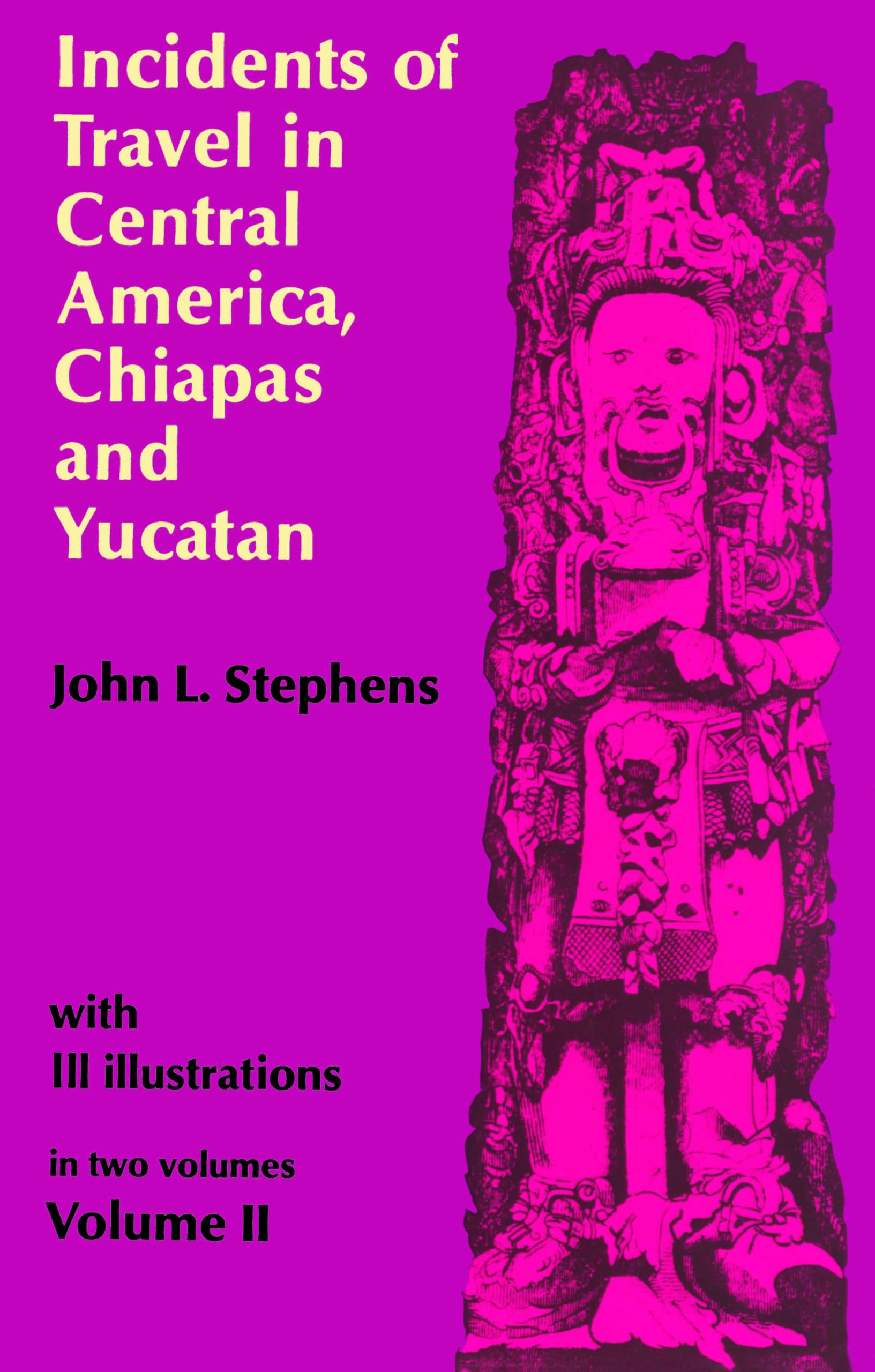 Incidents of Travel in Central America, Chiapas, and Yucatan (Volume 2),New