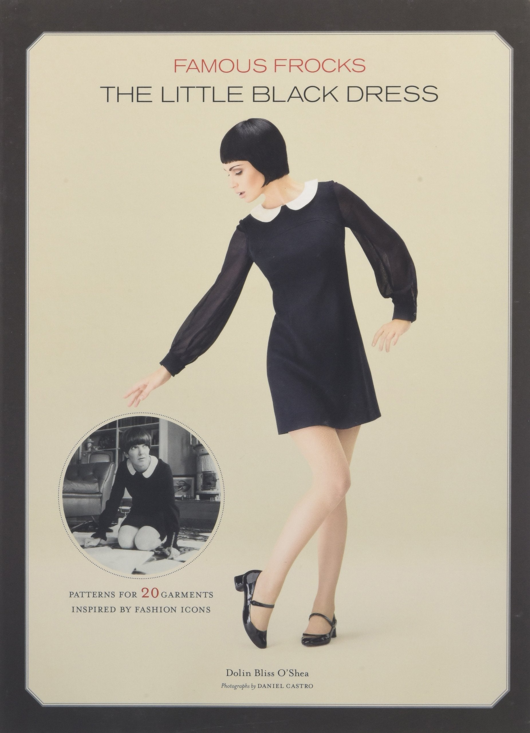 Famous Frocks: The Little Black Dress: Patterns For 20 Garments Inspired By Fashion Icons