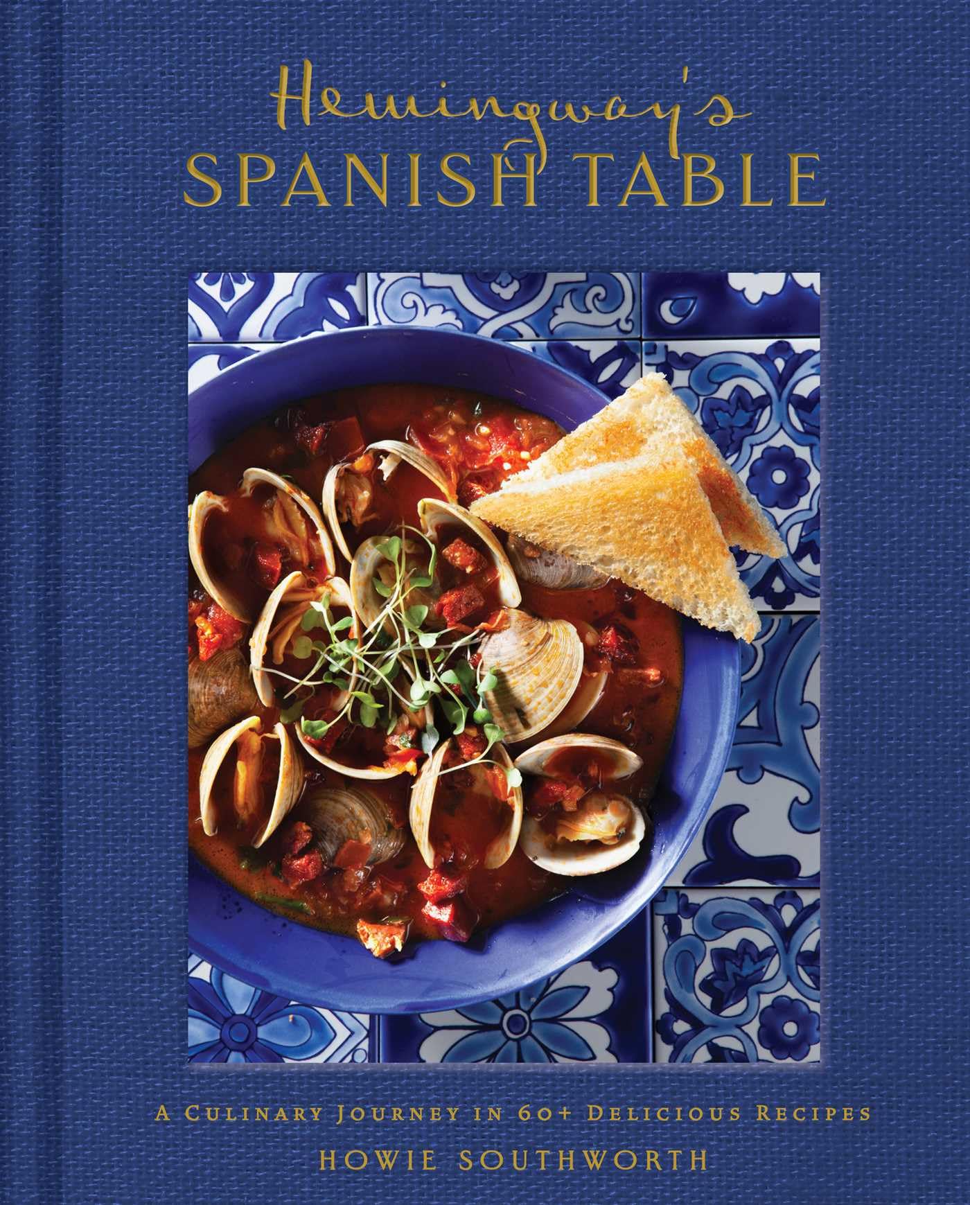 HemingwayS Spanish Table: A Culinary Journey In 60+ Recipes