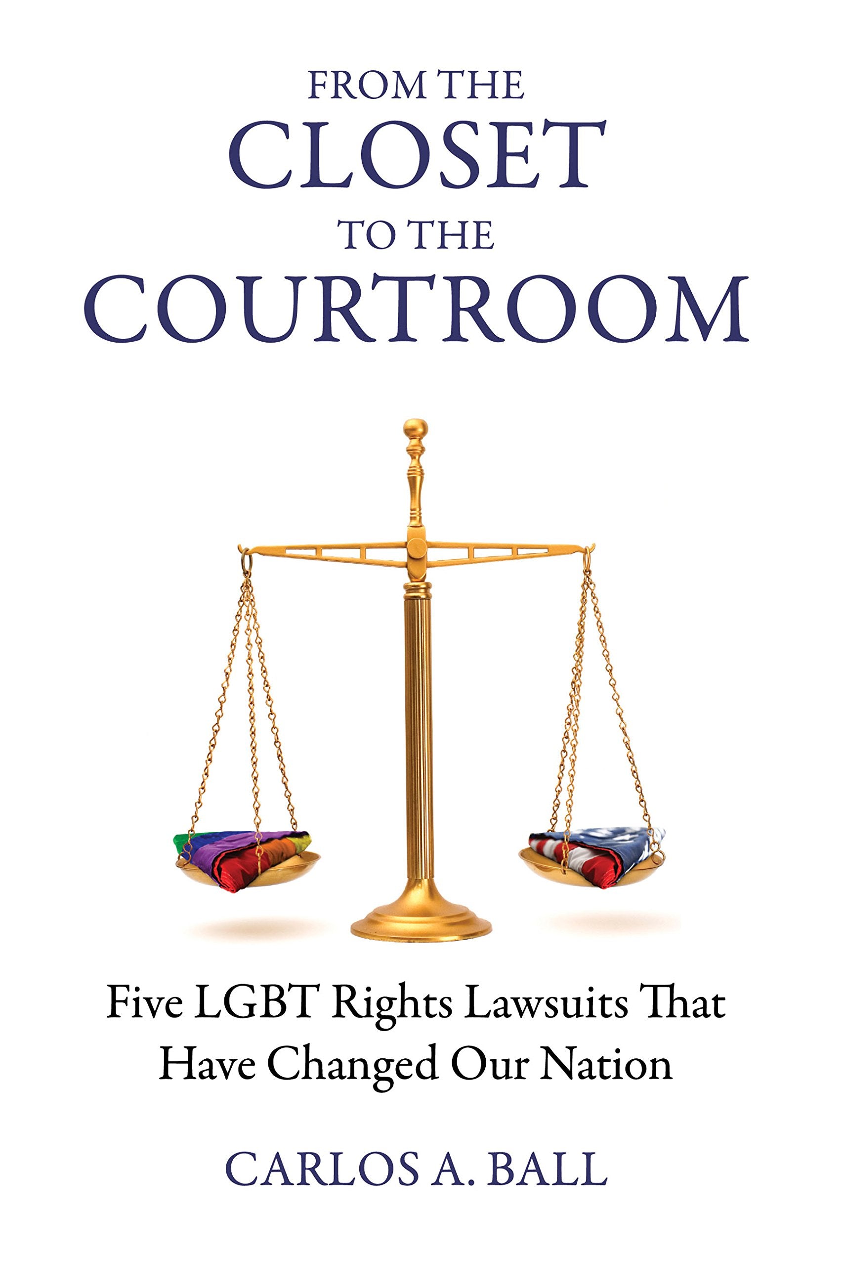 From the Closet to the Courtroom: Five Lgbt Rights Lawsuits That Have Changed Our Nation (Queer Action/ Queer Ideas),Used