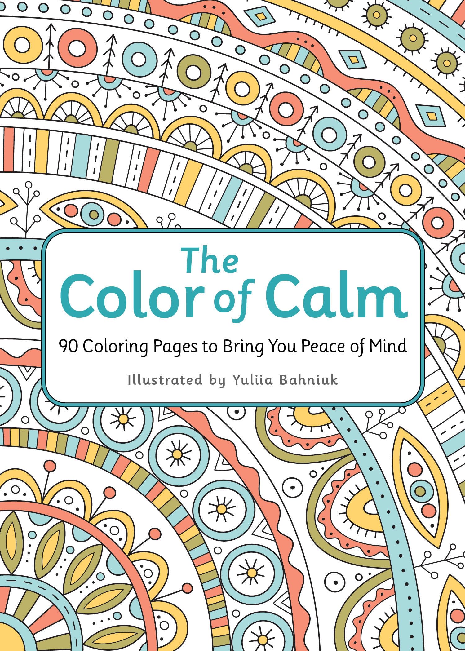 The Color Of Calm: 90 Coloring Pages To Bring You Peace Of Mind