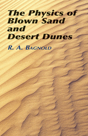 The Physics Of Blown Sand And Desert Dunes (Dover Earth Science)