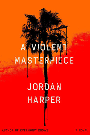 A Violent Masterpiece: A Novel