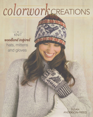 Colorwork Creations: 30+ Patterns to Knit Gorgeous Hats, Mittens and Gloves,New