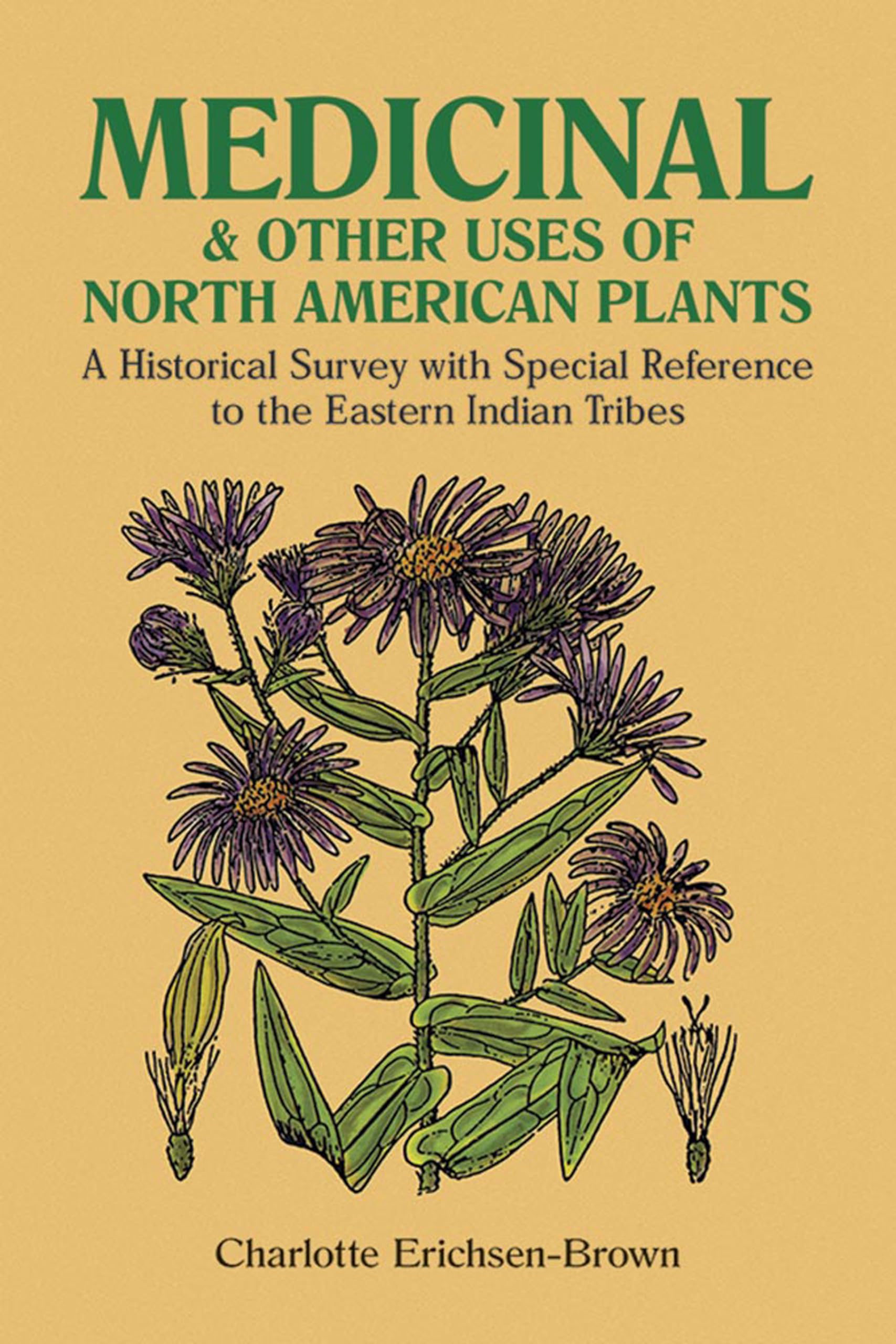 Medicinal and Other Uses of North American Plants: A Historical Survey with Special Reference to the Eastern Indian Tribes,Used