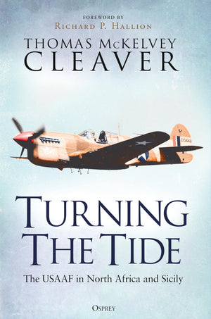 Turning The Tide: The Usaaf In North Africa And Sicily