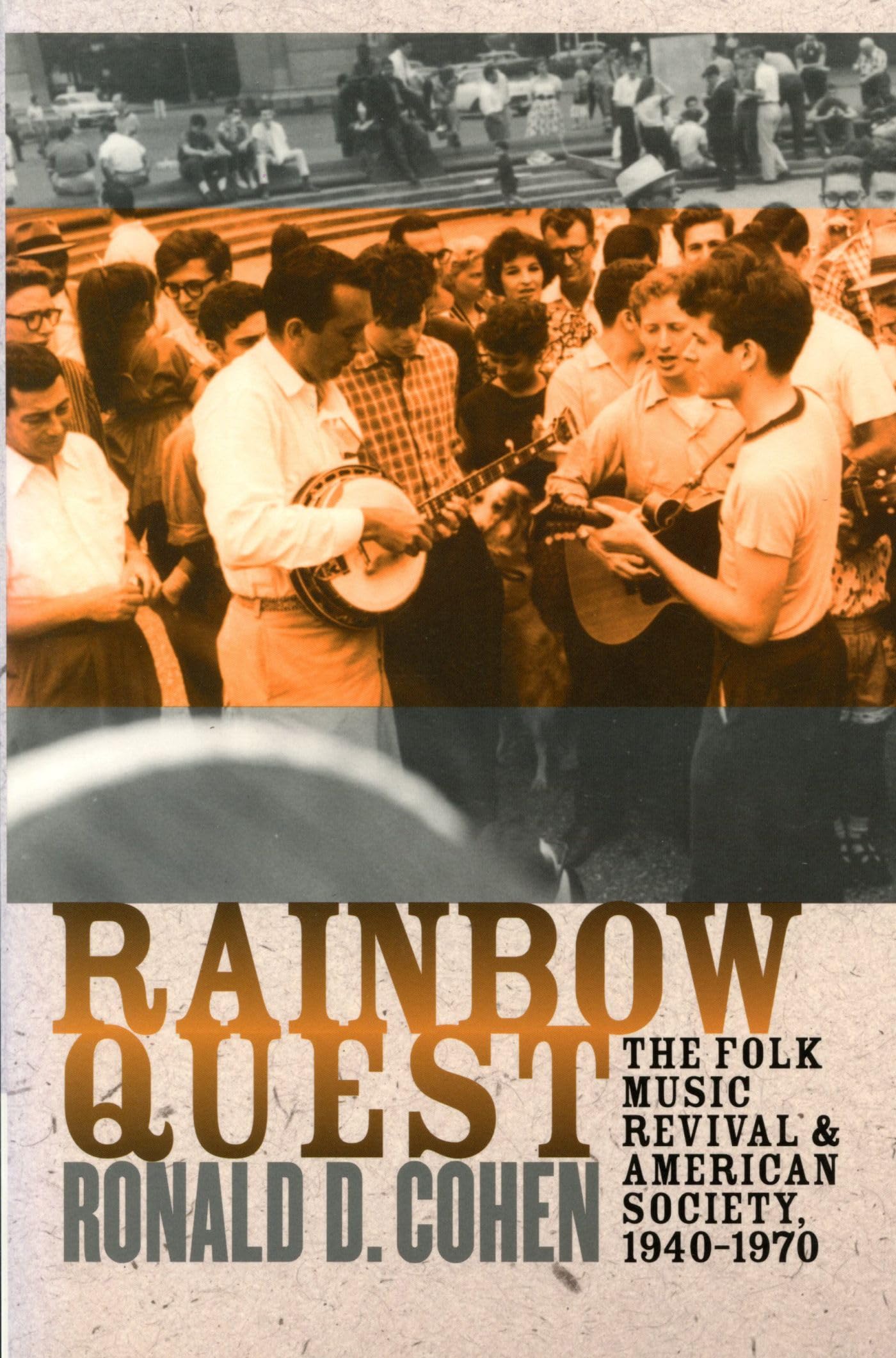 Rainbow Quest: The Folk Music Revival and American Society, 19401970 (Culture, Politics, and Cold War)