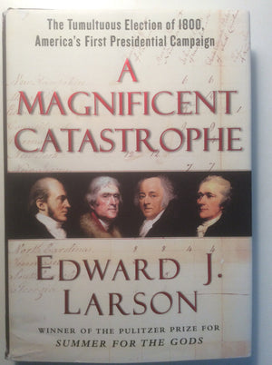 A Magnificent Catastrophe: The Tumultuous Election of 1800, America's First Presidential Campaign,Used