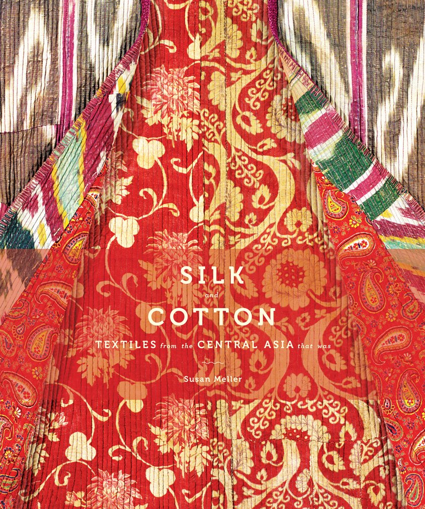 Silk and Cotton: Textiles from the Central Asia that Was,Used