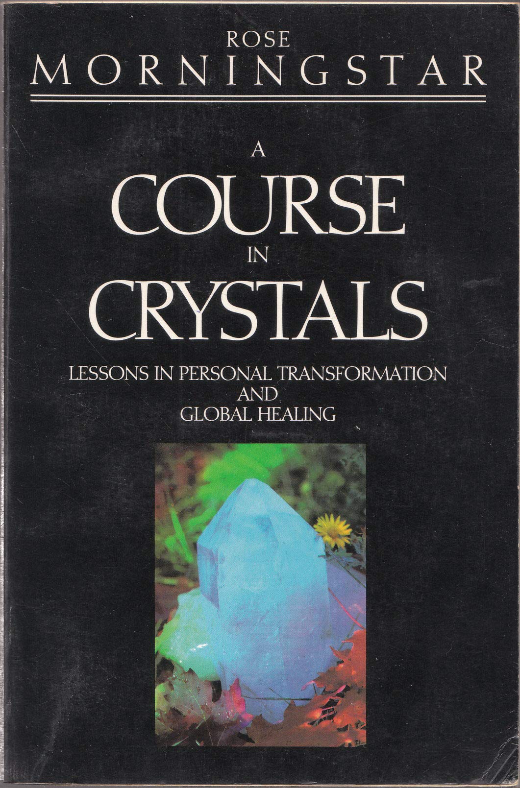 A Course in Crystals: Lessons in Personal Transformation and Global Healing,Used