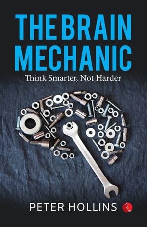 The Brain Mechanic: Think Smarter, Not Harder