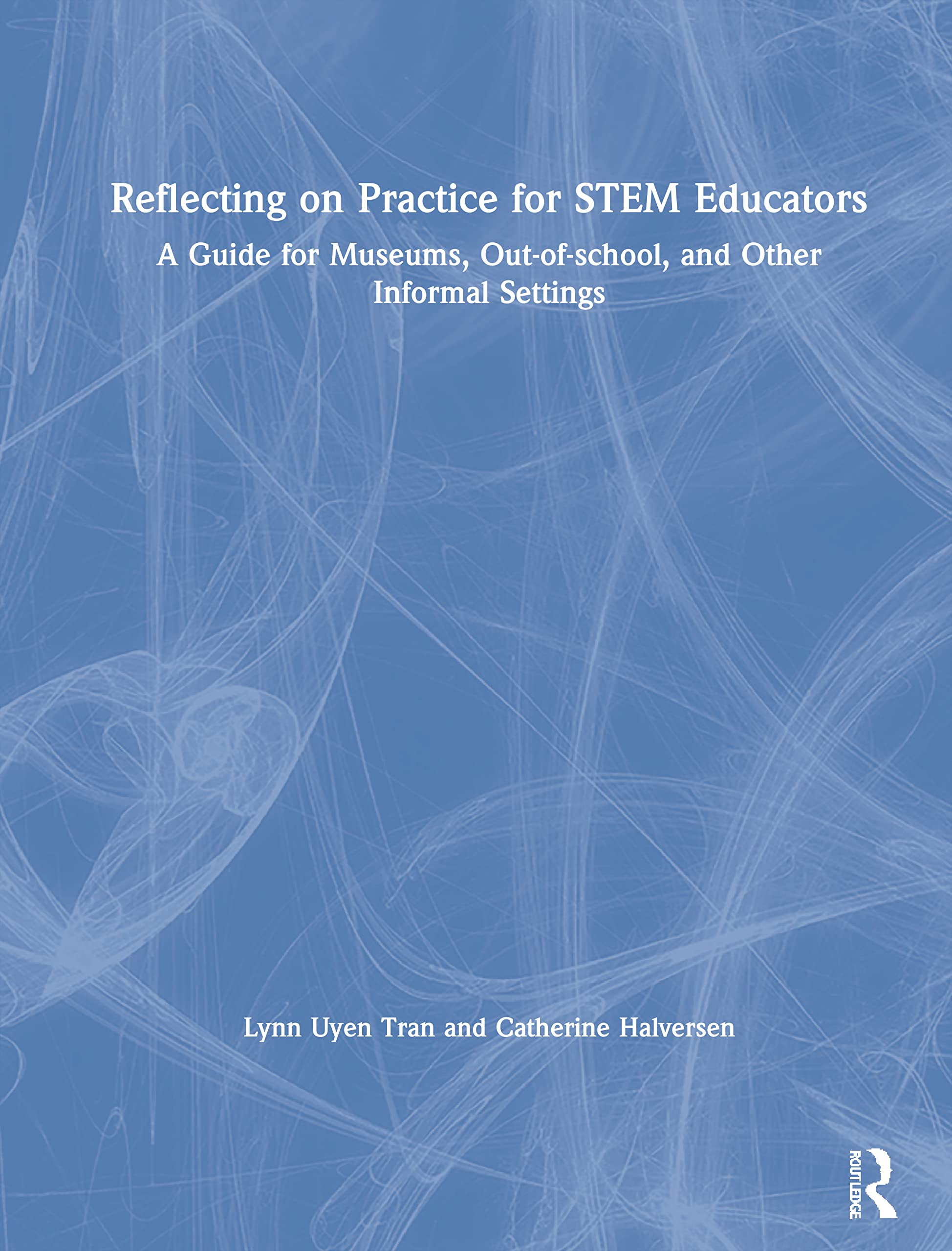 Reflecting on Practice for STEM Educators: A Guide for Museums, Outofschool, and Other Informal Settings,Used