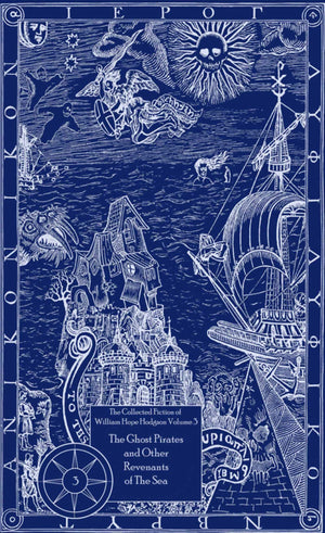 The Ghost Pirates and Other Revenants of the Sea: The Collected Fiction of William Hope Hodgson, Volume 3,Used