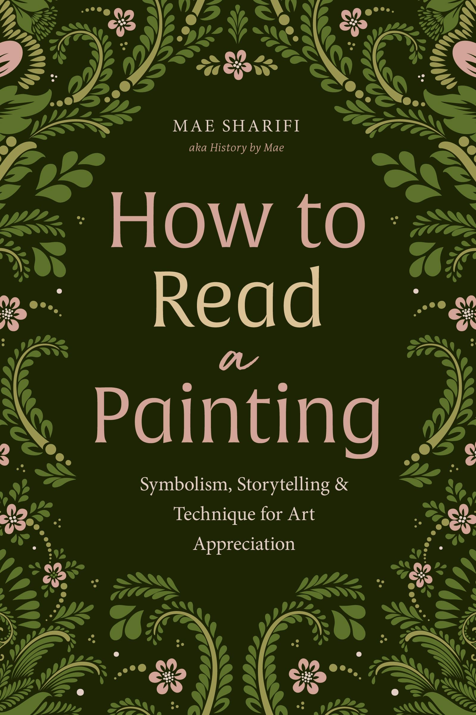 How To Read A Painting: Symbolism, Storytelling, And Technique For Art Appreciation