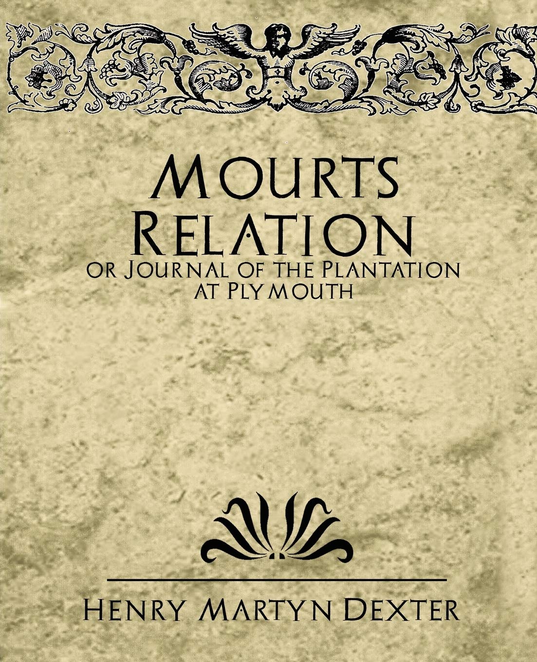 Mourt's Relation or Journal of the Plantation at Plymouth,New